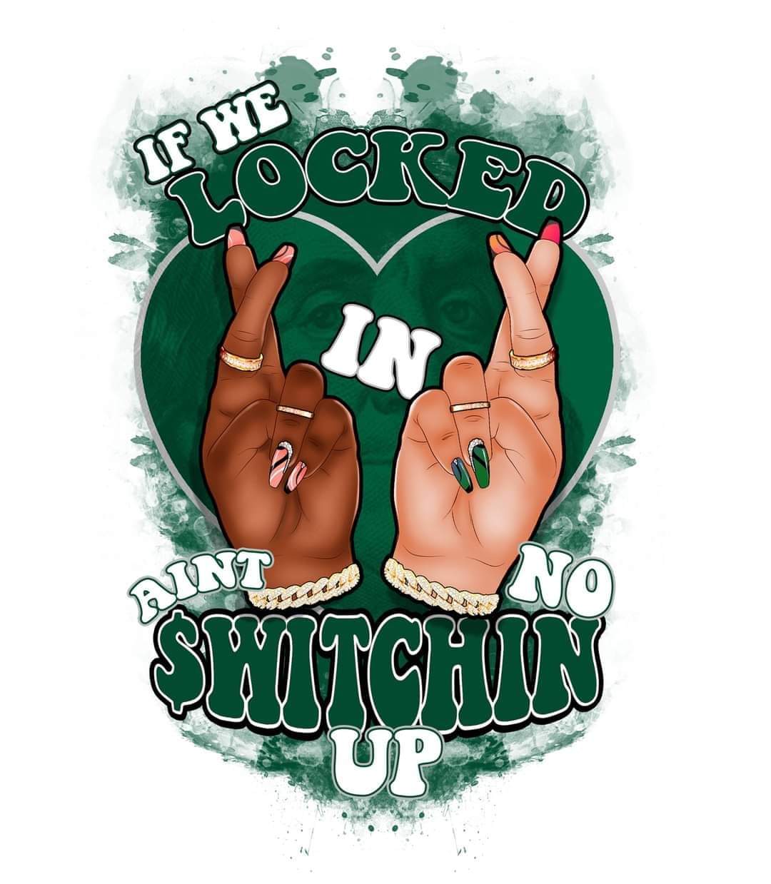 If We locked in, aint no Switchin (DTF Transfer Only)